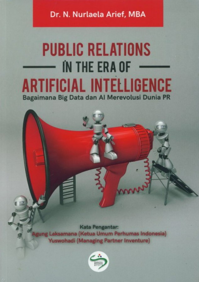 Public relations in the era of artificial intelligence :  bagaimana Big Data dan AI merevolusi dunia PR / Neneng Nurlaela Arief
