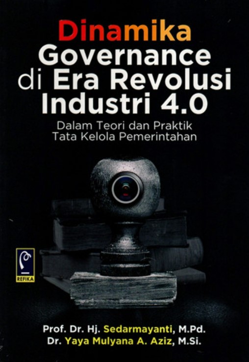 Dinamika governance di era revolusi industri 4.0 : dalam teori dan praktik tata kelola pemerintahan