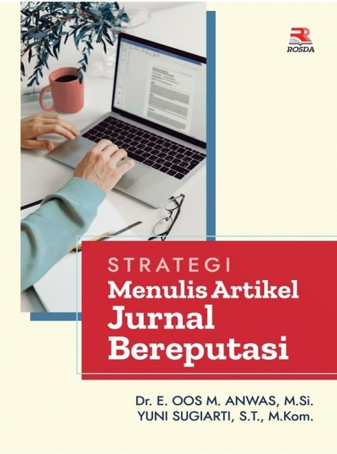 Strategi menulis artikel jurnal bereputasi / E. Oos M. Anwas, Yuni Sugiarti ; editor, Nur Asri N
