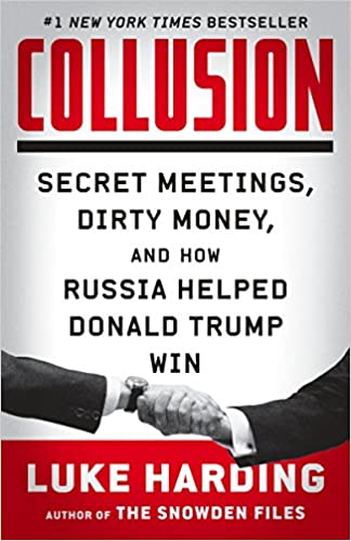 Collusion : secret meetings, dirty money, and how Russia helped Donald Trump win