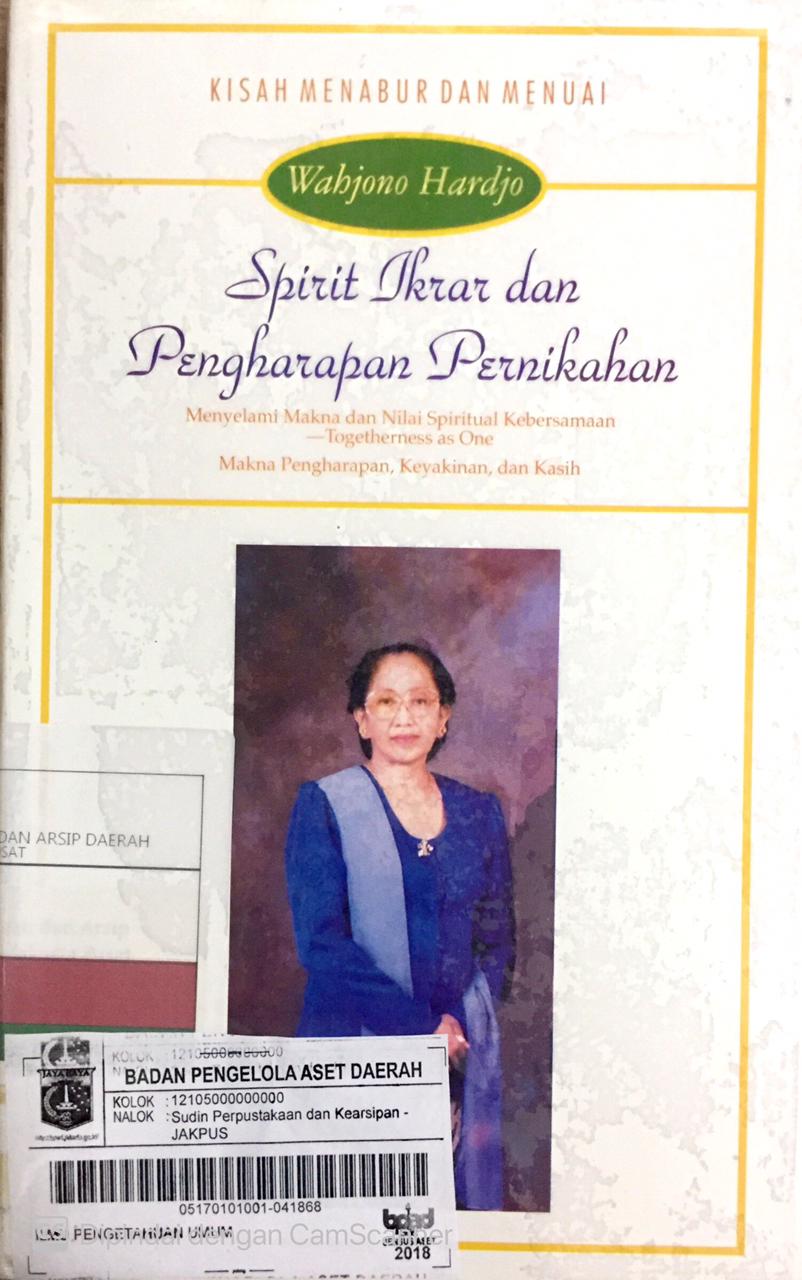 Spirit ikrar dan pengharapan pernikahan :  menyelami makna dan nilai spiritual kebersamaan / Wahjono Hardjo ; editor : Mathori A. Elwa, Agus Salim