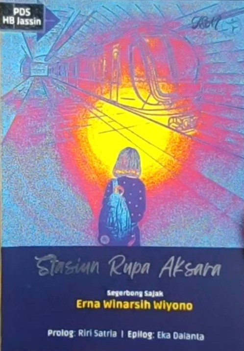 Stasiun rupa aksara :  segerbong sajak / Erna Winarsih Wiyono; kurator, Emi Suy; penyunting, Erna Winarsih Wiyono
