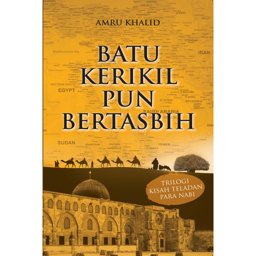 Batu kerikil pun bertasbih :  trilogi kisah teladan para nabi / Penulis, Amru Khalid ; editor, Subhan, Fina Insi ; penerjemah, Tim Embun