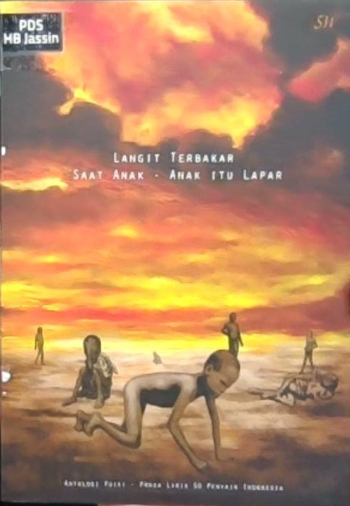 Langit terbakar saat anak-anak itu lapar :  antologi puisi - prosa liris kritik sosial 50 penyair Indonesia / 50 penyair Indonesia; editor, Muhammad Ardiansyah; ilustrator, Arif Bahtiar