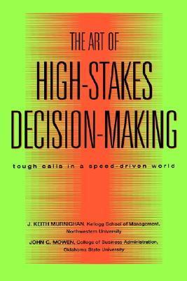 The art of high stakes decision-making : tough calls in a speed driven world