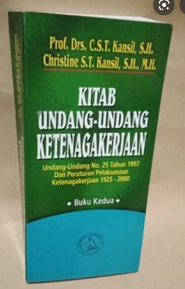 Kitab Undang-Undang Ketenagakerjaan : Undang-Undang N0. 25 Tahun 1997 dan Peraturan Pelaksanaan Ketenagakerjaan 1925-2000