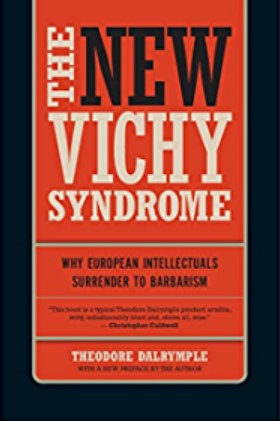 The new Vichy syndrome :  why European intellectuals surender to barbarism / Theodore Dalrymple