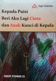 Kepada puisi beri aku lagi cinta dan anak kunci di kepala : buku puisi
