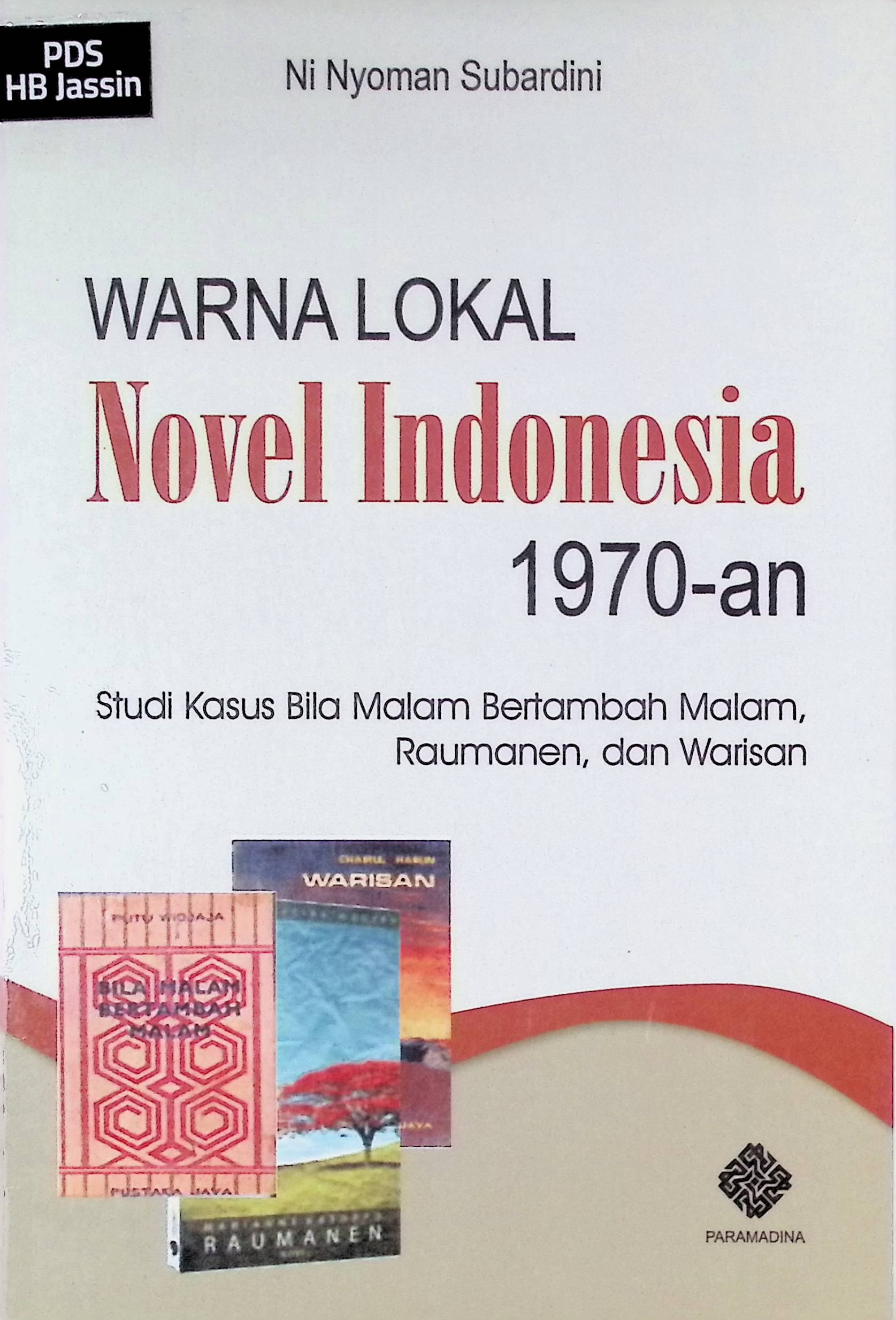 Warna lokal novel Indonesia 1970-an :  studi kasus bila malam bertambah malam, raumanen, dan warisan / Ni Nyoman Subardini