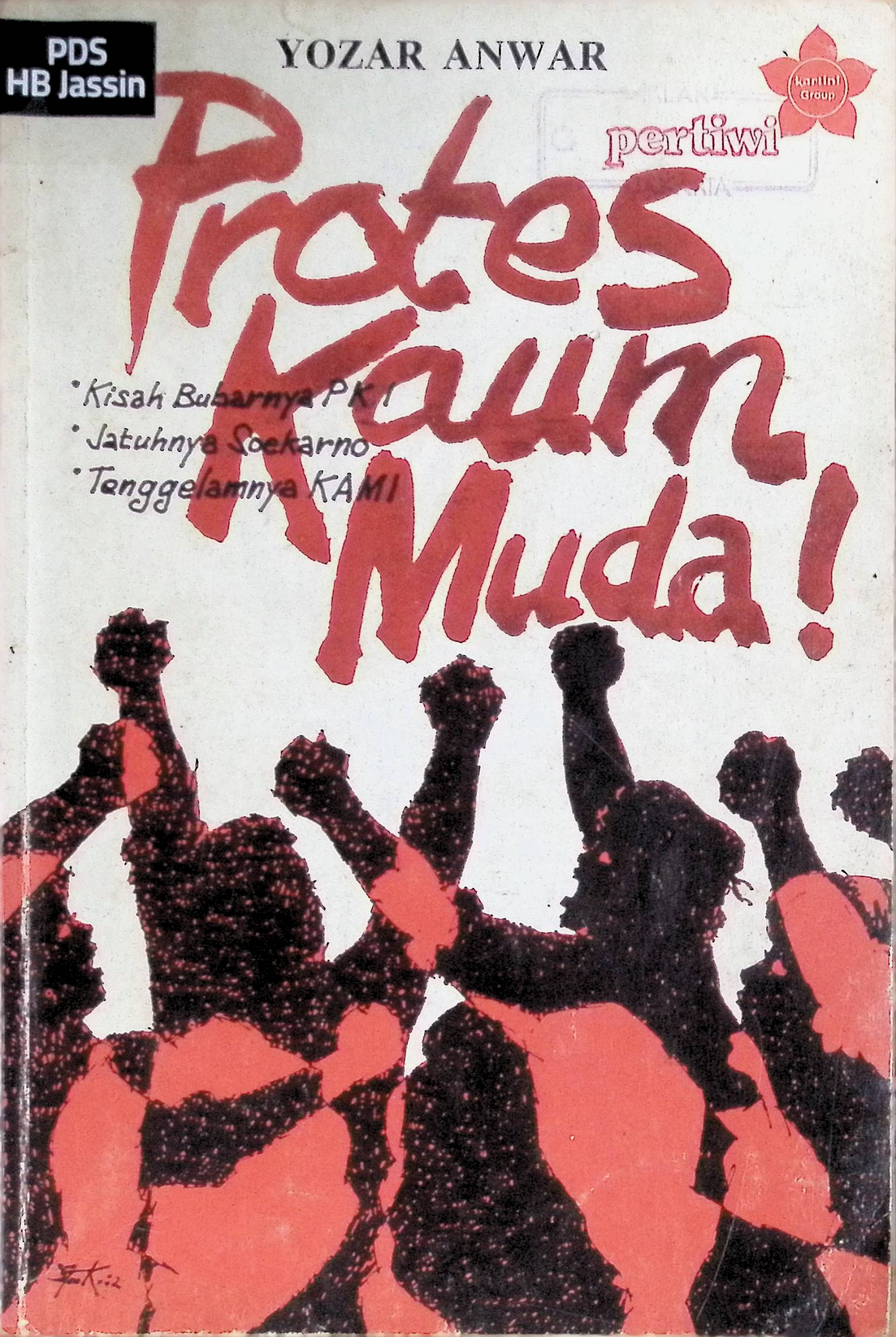 Protes kaum muda :  kisah bubarnya PKI, jatuhnya Soekarno, tenggelamnya KAMI / Yozar Anwar