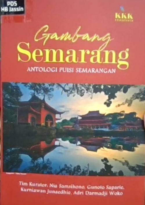 Gambang Semarang :  kumpulan puisi Semarangan penyair Indonesia / Nia Samsihono, Gunoto Saparie, Kurniawan Junaedhie, Adri Darmaji Woko, Agustina Thamrin, Ahmad Wahid F., Alfiah Ariswati, Ali Ibnu Anwar, Ardi Susanti, A. Redho Nugraha, Ariana peg, Achiar M. Permana, Abu Ma'mur MF, Adi Setijowati, Arieyoko