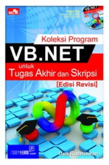 Koleksi program VB.Net untuk tugas akhir dan skripsi / Uus Rusmawan ; Editor Whindy Yoevestian