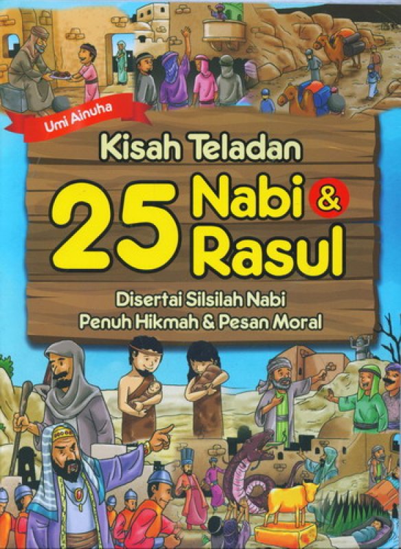 Kisah teladan 25 nabi dan rasul :  Disertai silsilah nabi penuh hikmah dan pesan moral / Umi Ainuha