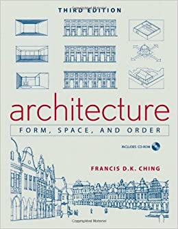 Architecture :  form, space, and order / Francis D. K. Ching