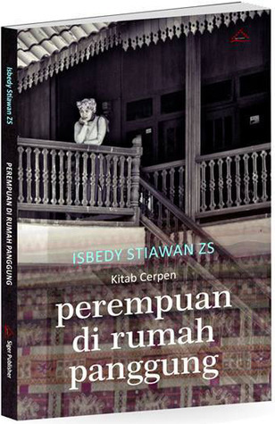 Perempuan di rumah panggung : kitab cerpen