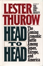 Head to head : the coming economic battle among Japan, Europe, and America
