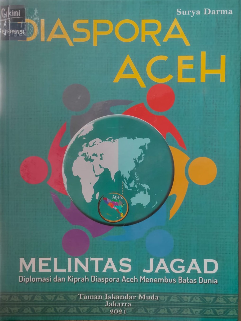 Diaspora Aceh melintas jagad : Diplomasi dan kiprah Diaspora Aceh menembus batas Dunia
