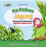 Ke kebun jagung :  mengenal tanaman ciptaan Allah SWT