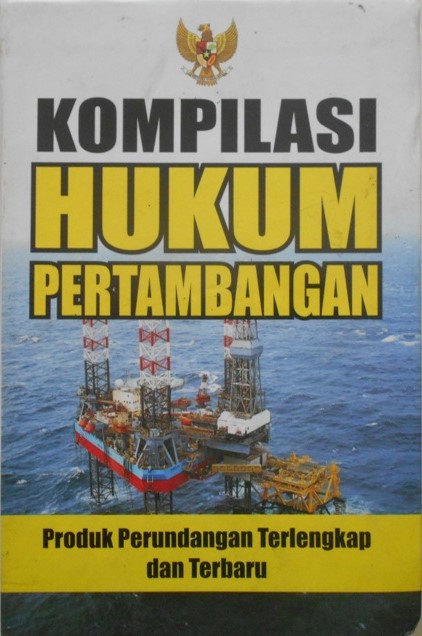 Kompilasi hukum pertambangan : Seri Perundang-undangan