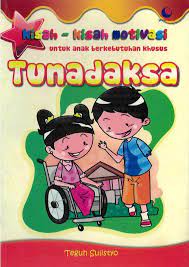 Kisah-kisah motivasi untuk anak berkebutuhan khusus : tunadaksa / Teguh Sulistyo ; penyunting: Irfan