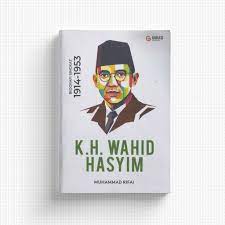 K.H. Wahid Hasyim : Biografi singkat 1914-1953