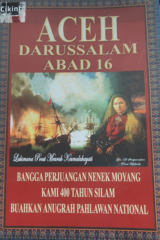 Aceh Darussalam abad 16 :  bangga perjuangan nenek moyang kami 400 tahun silam buahkan anugrah pahlawan national / Hj. Pocut Haslinda Muda Dalam Azwar