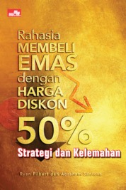 Rahasia membeli emas dengan harga diskon 50% / Ryan Filbert, Abraham Santosa ; editor, Virgiona Elsandra H