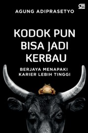 Kodok pun bisa jadi kerbau :  berjaya menapaki karier lebih tinggi / Agung Adiprasetyo