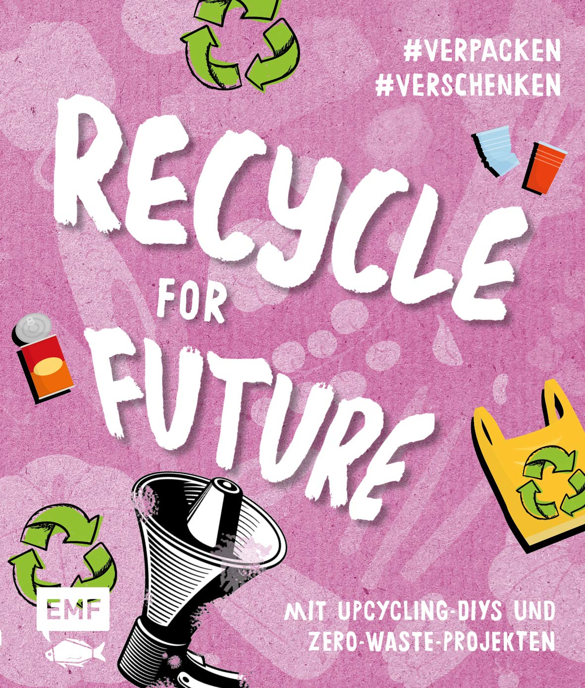 Recycle for future : mit upcycling, diys und zero, waste, projekten