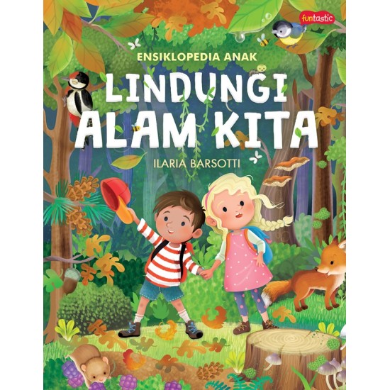 Lindungi alam kita :  ensiklopedia anak / Ilaria Barsotti ; alih bahasa, Fadilatul Rahma