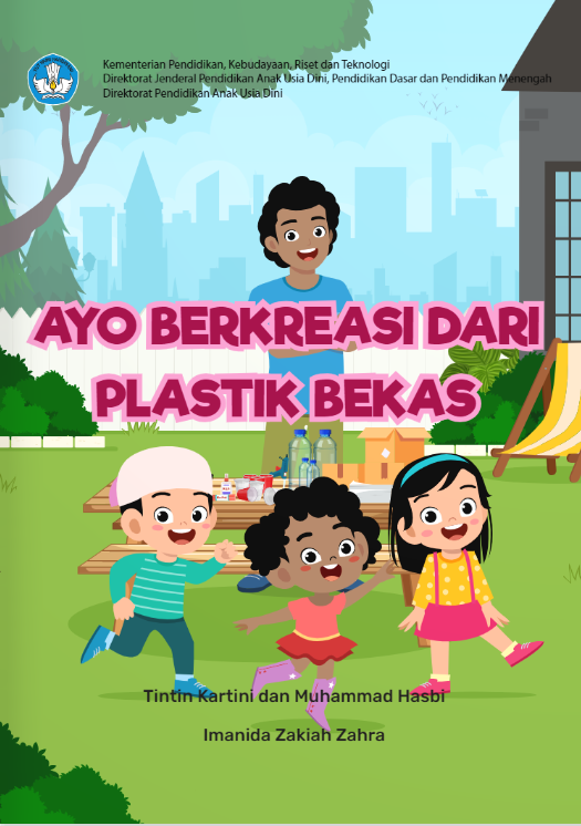 Ayo berkreasi dari plastik bekas / penulis, Tintin Kartini dan Muhammad Hasbi ; ilustrator, Imanida Zakiah Zahra ; penyunting, Lenny Puspita Ekawaty