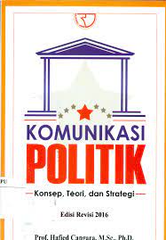 Komunikasi Politik : konsep, Teori, dan Strategi