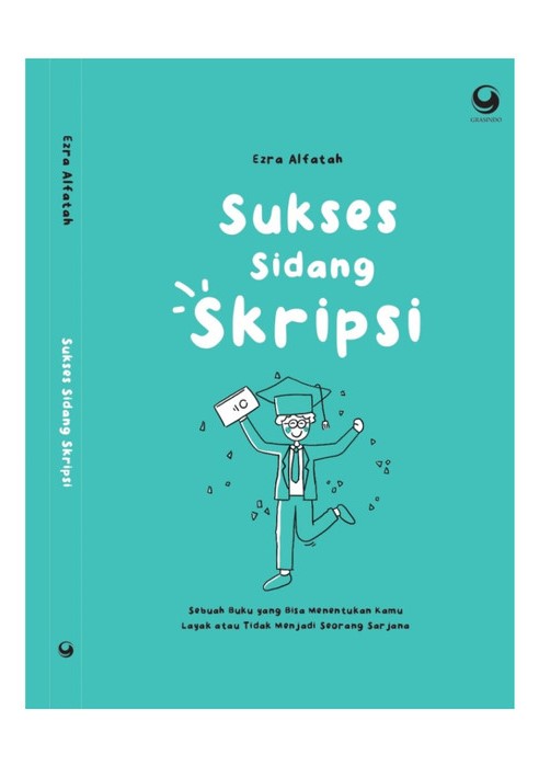Sukses sidang skripsi : sebuah buku yang bisa menentukan kamu layak atau tidak menjadi seorang sarjana