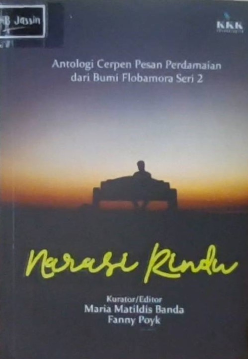 Narasi rindu : Antologi cerpen pesan perdamaian dari bumi flobamora seri 2