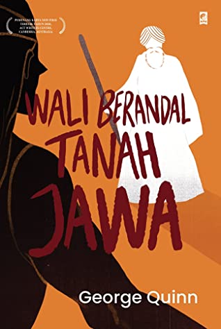 Wali berandal tanah Jawa / George Quinn ; penerjemah, Arif Bagus Prasetyo, Dwi Elyono, George Quinn, penyunting, Andya Primanda, Christina M. Udiani