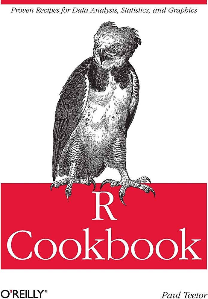 R Cookbook :  Proven recipes for data analysis, statistics, and graphics / Paul Teetor ; editor, Mike Loukides ; ilustrator, Robert Romano