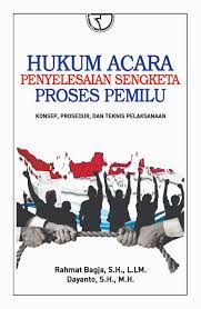 Hukum acara penyelesaian sengketa proses pemilu : konsep, prosedur, dan teknis pelaksanaan