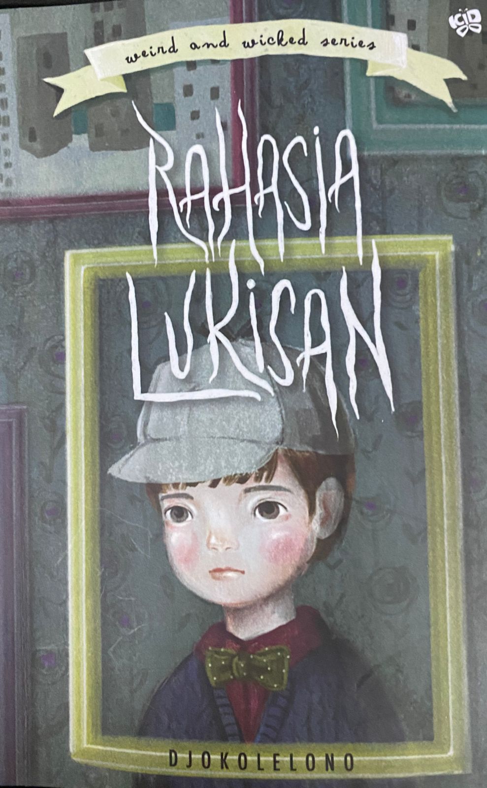 Weird and wicked series :  rahasia lukisan / Djokolelono ; penyunting, Pradikha Bestari