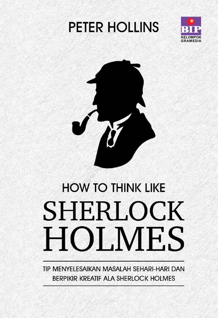 How to think like sherlock holmes : tip menyelesaikan masalah sehari-hari dan berfikir kreatif ala Sherlock Holmes