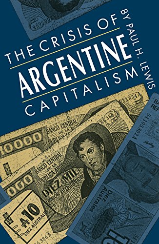 The crisis of Argentine capitalism / Paul H. Lewis