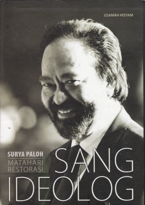 Sang ideolog : Surya Paloh matahari restorasi
