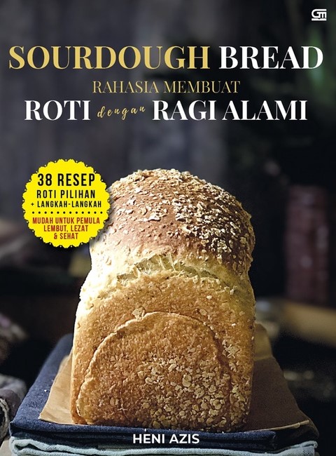 Sourdough bread rahasia membuat roti dengan ragi alami / Heni Azis ; editor, Yudho Asmoro
