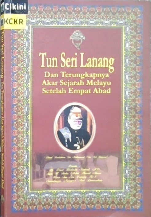 Tun Seri Lanang terungkapnya akar sejarah melayu setelah empat abad