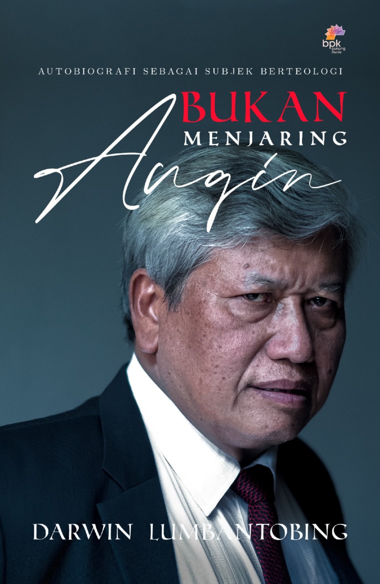 Bukan menjaring angin :  autobiografi sebagai subjek berteologi / Darwin Lumbantobing ; editor, Gracia L. Tobing