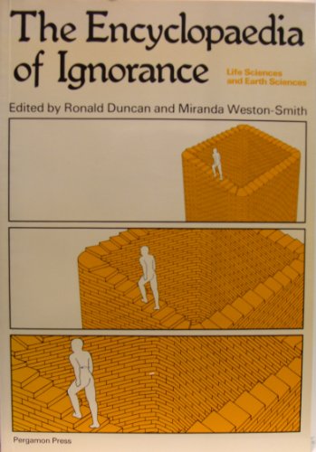 The encyclopedia of ignorance : everything you ever wanted to know about the unknown