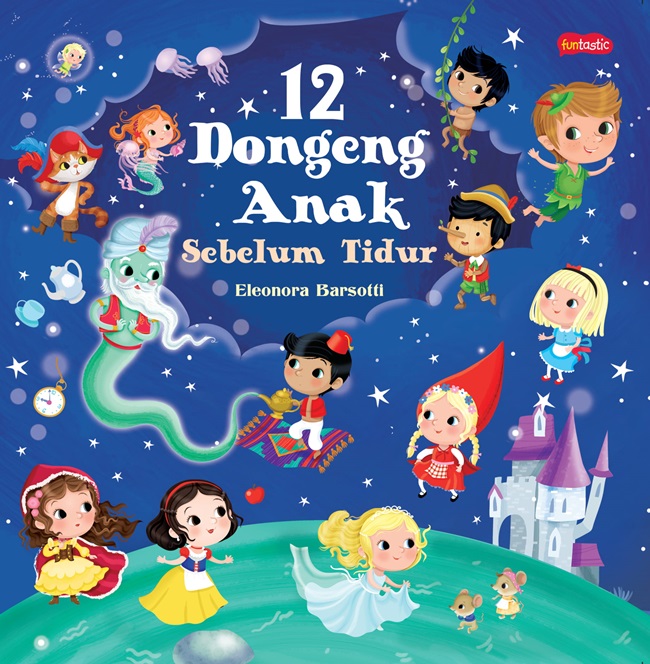 12 Dongeng anak sebelum tidur / Eleonora Barsotti ; alih bahasa, Sri Nurhayati