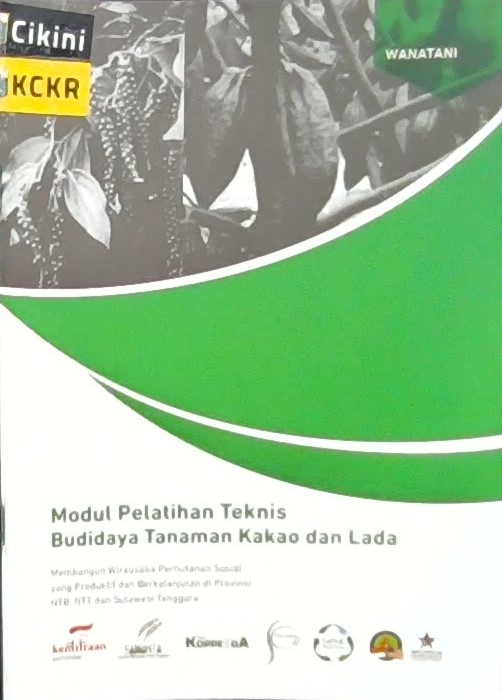 Modul pelatihan teknis budidaya tanaman kakao dan lada : membangun wirausaha perhutanan sosial yang produktif dan berkelanjutan di provinsi NTB, NTT dan Sulawesi Tenggara