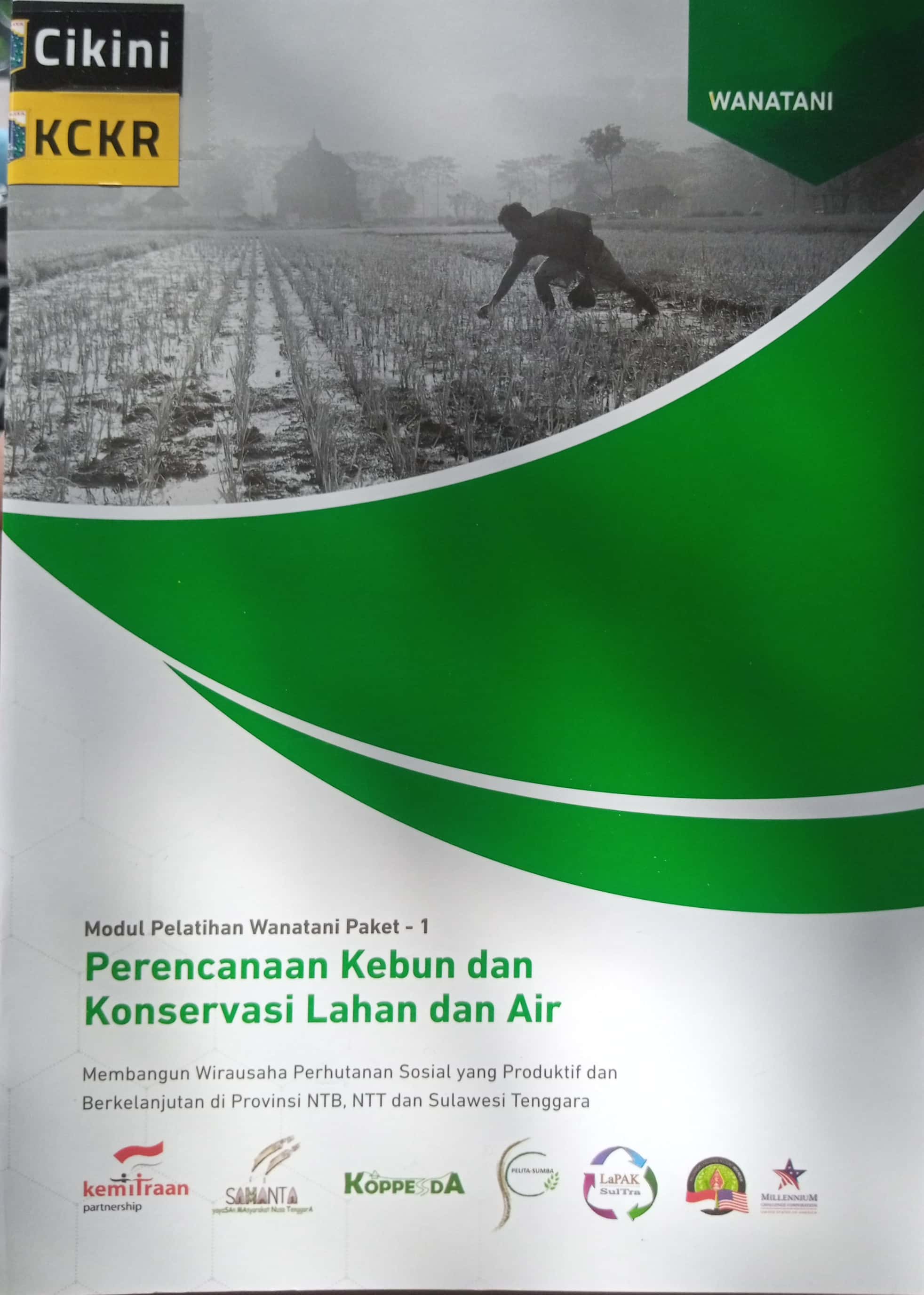 Perencanaan kebun dan konservasi lahan dan air : membangun wirausaha perhutanan sosial yang produktif dan berkelanjutan di provinsi NTB, NTT dan Sulawesi Tenggara