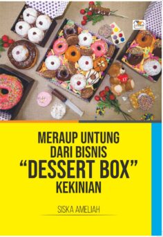 Meraup untung dari bisnis "dessert box" kekinian / Siska Ameliah ; penyunting, Daru Wijayanti