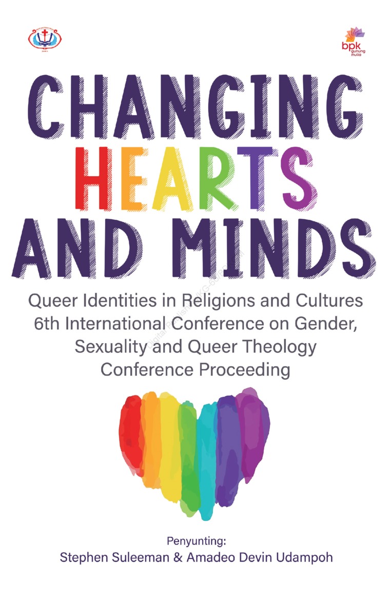 Changing hearts and minds : Queer identities in religion and cultures 6th International conference on gender, sexuality and queer theology conference proceeding